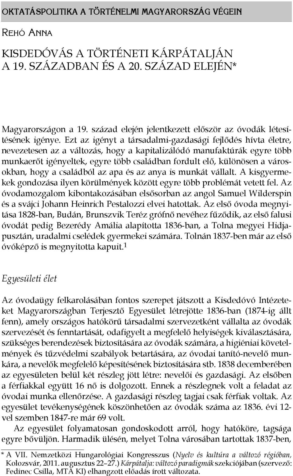 Ezt az igényt a társadalmi-gazdasági fejlődés hívta életre, nevezetesen az a változás, hogy a kapitalizálódó manufaktúrák egyre több munkaerőt igényeltek, egyre több családban fordult elő, különösen