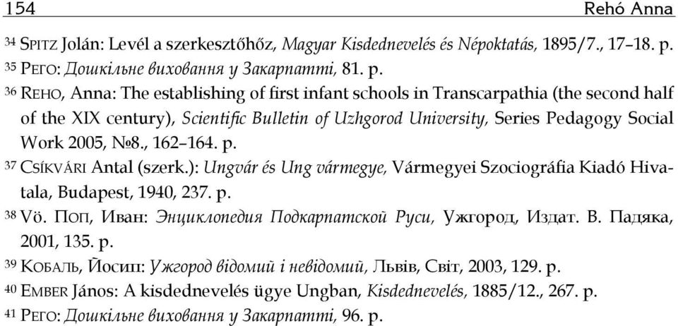 36 REHO, Anna: The establishing of first infant schools in Transcarpathia (the second half of the XIX century), Scientific Bulletin of Uzhgorod University, Series Pedagogy Social Work 2005, 8.