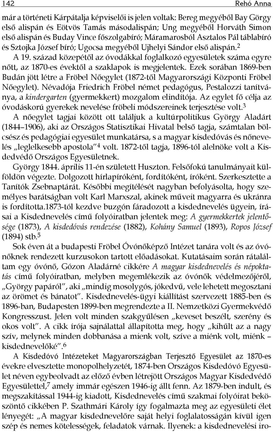 század közepétől az óvodákkal foglalkozó egyesületek száma egyre nőtt, az 1870-es évektől a szaklapok is megjelentek.