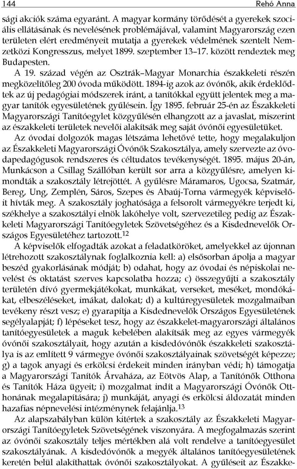 Kongresszus, melyet 1899. szeptember 13 17. között rendeztek meg Budapesten. A 19. század végén az Osztrák Magyar Monarchia északkeleti részén megközelítőleg 200 óvoda működött.