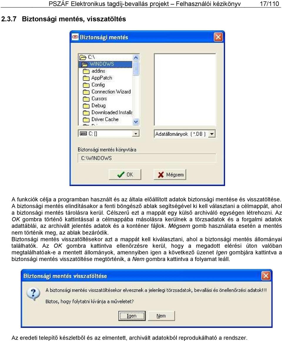 A biztonsági mentés elindításakor a fenti böngésző ablak segítségével ki kell választani a célmappát, ahol a biztonsági mentés tárolásra kerül.