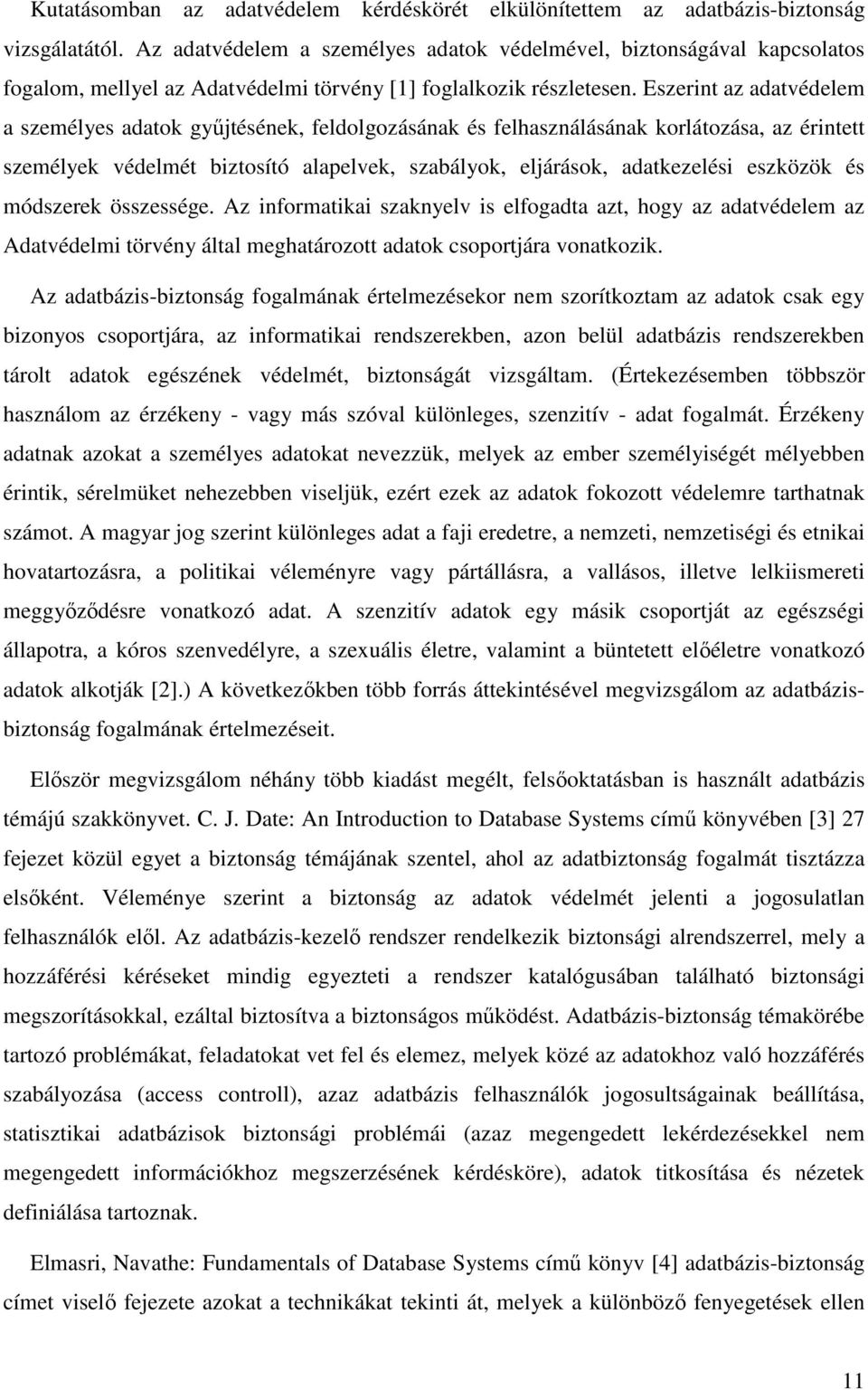 Eszerint az adatvédelem a személyes adatok gyűjtésének, feldolgozásának és felhasználásának korlátozása, az érintett személyek védelmét biztosító alapelvek, szabályok, eljárások, adatkezelési