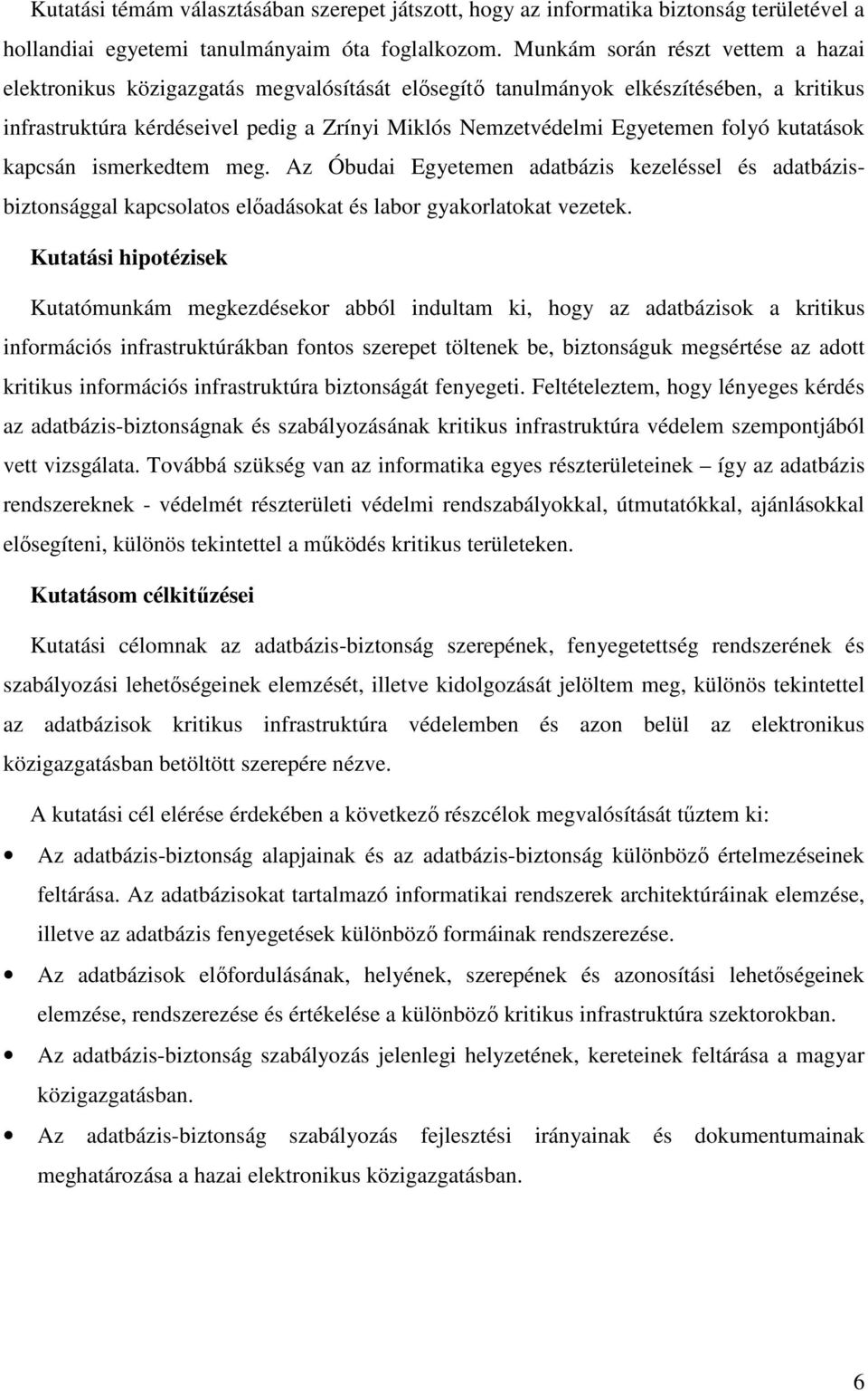 folyó kutatások kapcsán ismerkedtem meg. Az Óbudai Egyetemen adatbázis kezeléssel és adatbázisbiztonsággal kapcsolatos előadásokat és labor gyakorlatokat vezetek.