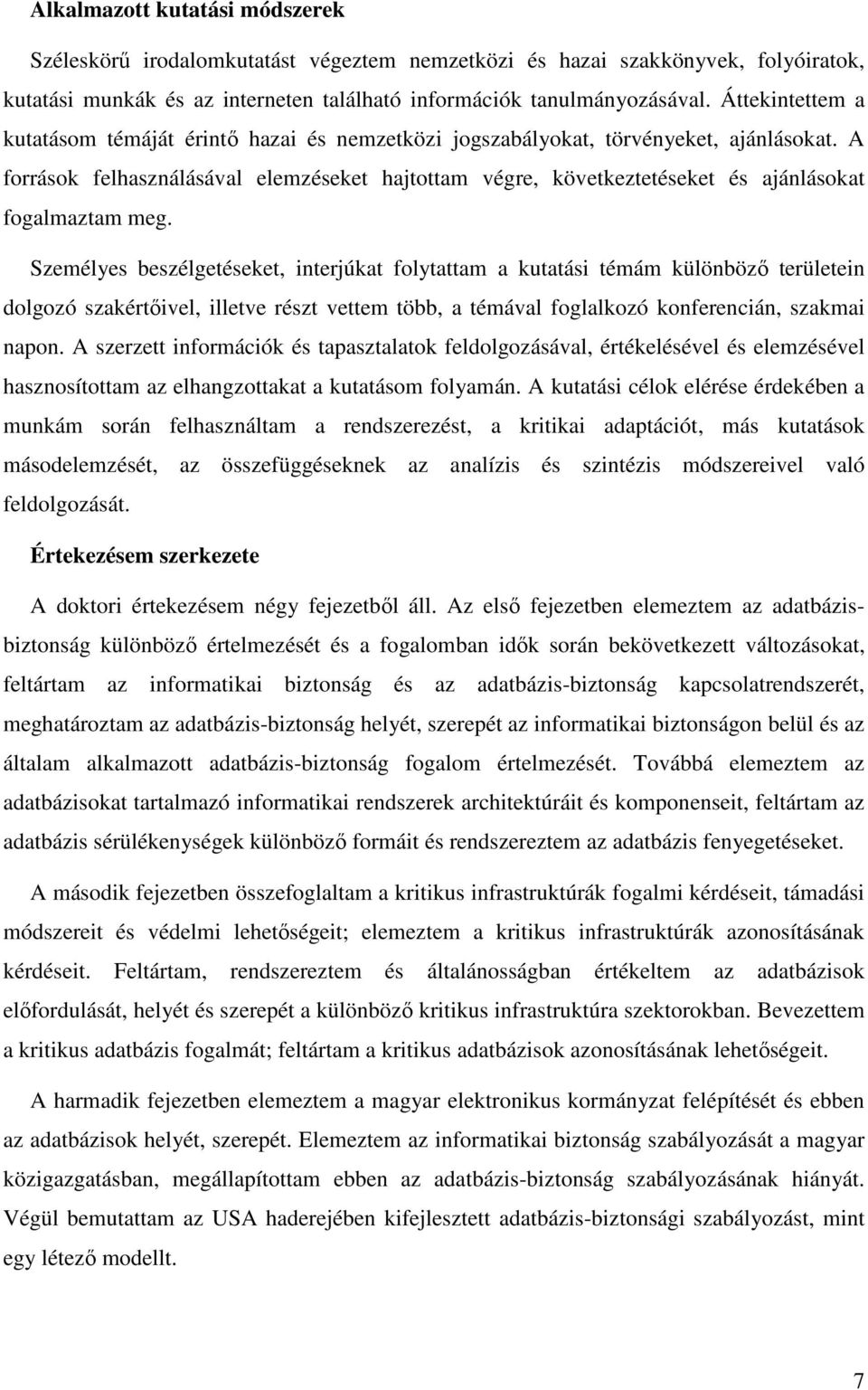 A források felhasználásával elemzéseket hajtottam végre, következtetéseket és ajánlásokat fogalmaztam meg.