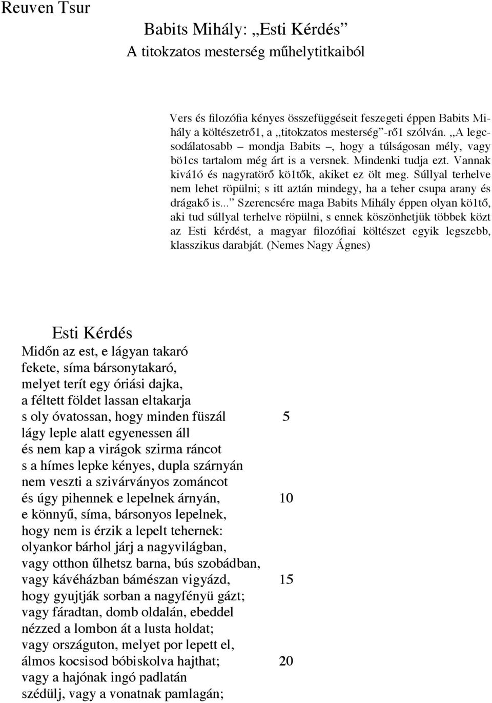 Súllyal terhelve nem lehet röpülni; s itt aztán mindegy, ha a teher csupa arany és drágakő is.