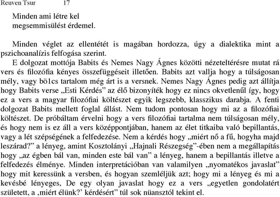 Babits azt vallja hogy a túlságosan mély, vagy bö1cs tartalom még árt is a versnek.
