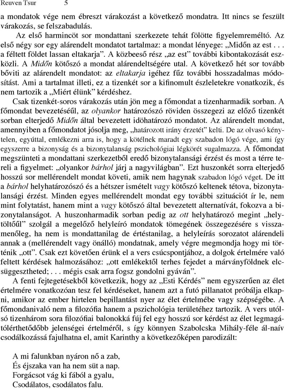 A Midőn kötőszó a mondat alárendeltségére utal. A következő hét sor tovább bőviti az alárendelt mondatot: az eltakarja igéhez fűz további hosszadalmas módosítást.