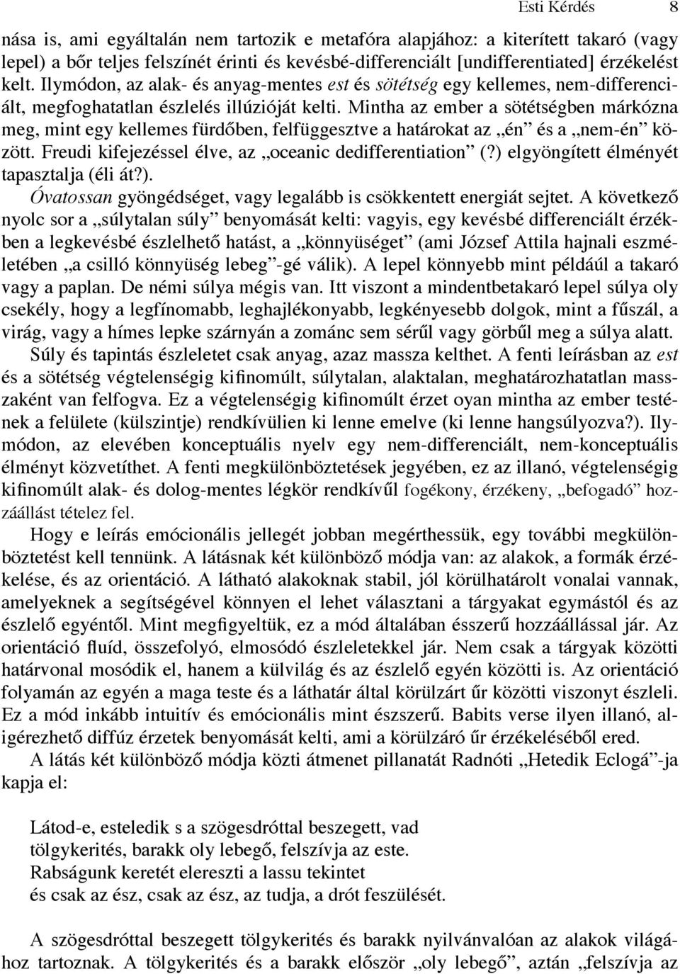 Mintha az ember a sötétségben márkózna meg, mint egy kellemes fürdőben, felfüggesztve a határokat az én és a nem-én között. Freudi kifejezéssel élve, az oceanic dedifferentiation (?