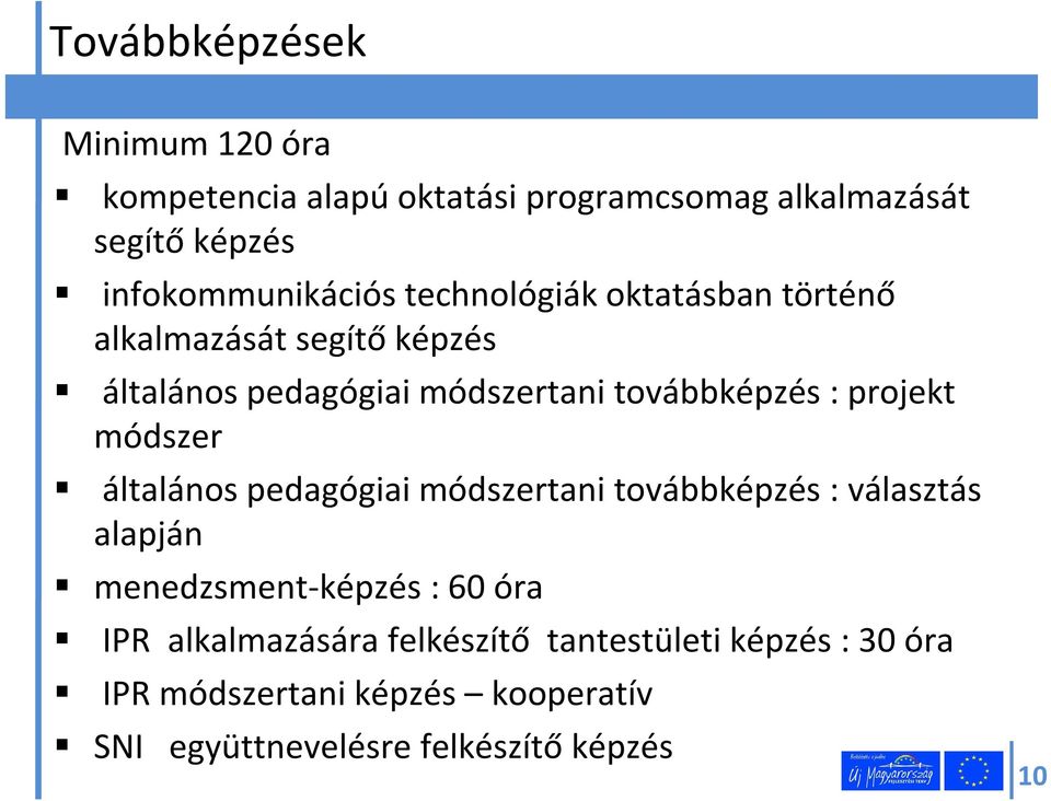 módszer általános pedagógiai módszertani továbbképzés : választás alapján menedzsment-képzés : 60 óra IPR