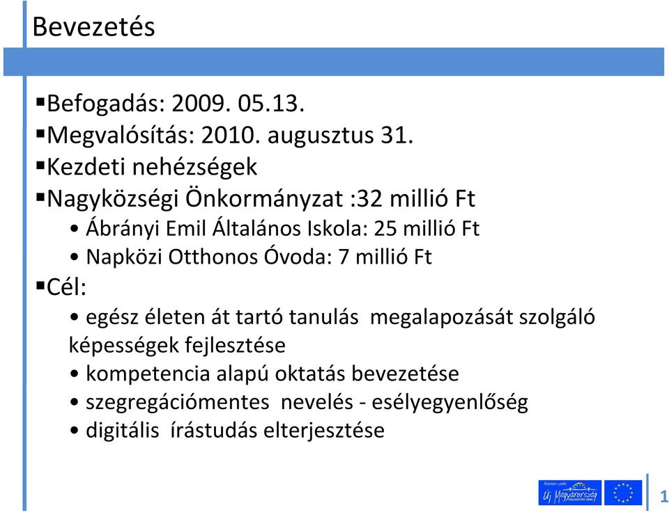 Ft Napközi Otthonos Óvoda: 7 millió Ft Cél: egész életen át tartó tanulás megalapozását szolgáló