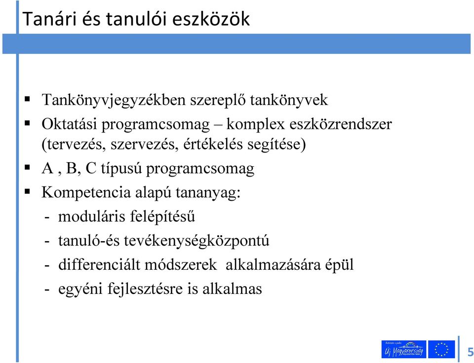 típusú programcsomag Kompetencia alapú tananyag: - moduláris felépítésű - tanuló-és