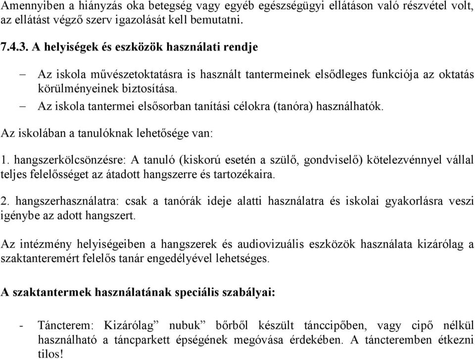 Az iskola tantermei elsősorban tanítási célokra (tanóra) használhatók. Az iskolában a tanulóknak lehetősége van: 1.