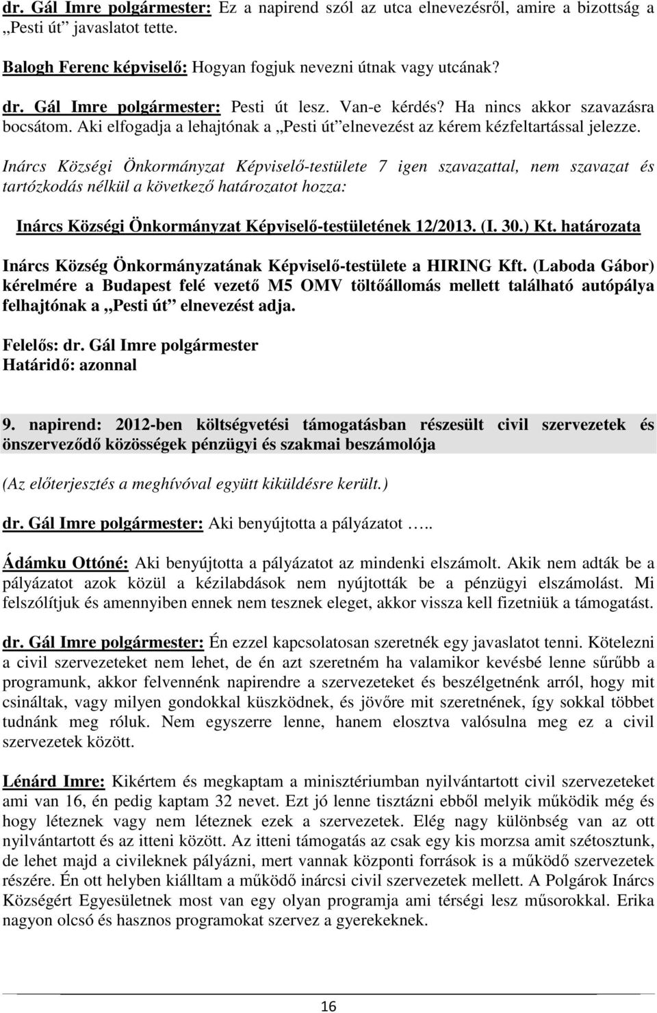 Inárcs Községi Önkormányzat Képviselő-testületének 12/2013. (I. 30.) Kt. határozata Inárcs Község Önkormányzatának Képviselő-testülete a HIRING Kft.