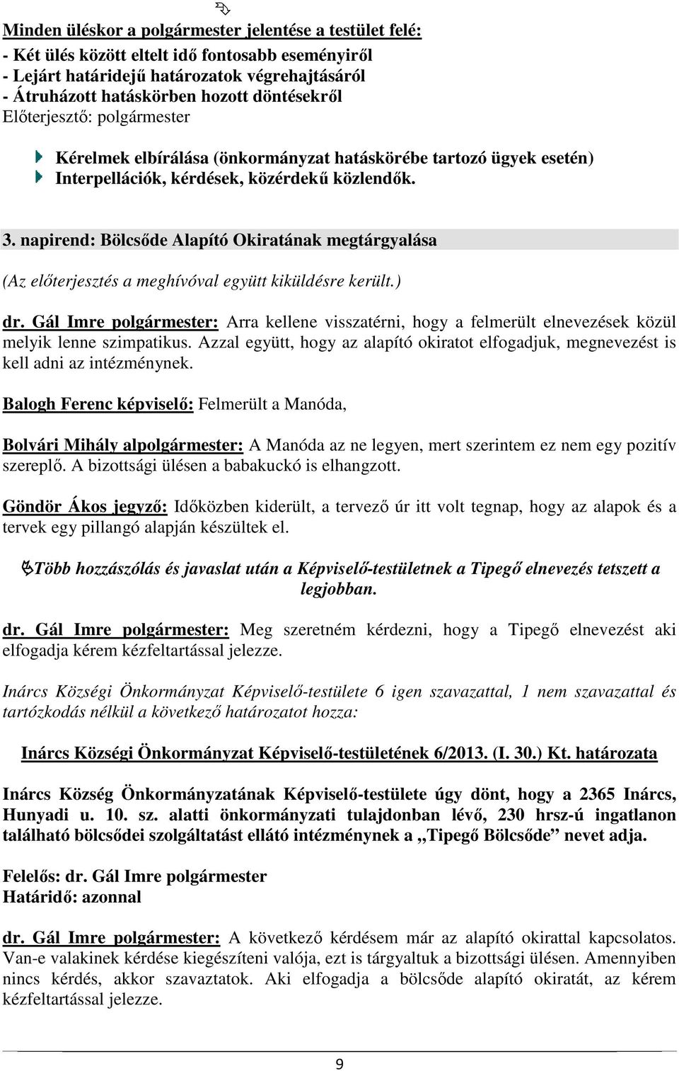 napirend: Bölcsőde Alapító Okiratának megtárgyalása (Az előterjesztés a meghívóval együtt kiküldésre került.) dr.