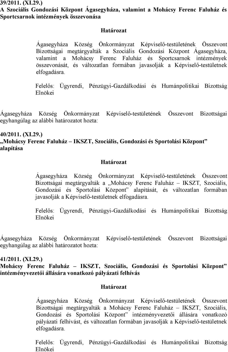 Mohácsy Ferenc Faluház és Sportcsarnok intézmények összevonását, és változatlan formában javasolják a Képviselő-testületnek Bizottságai 40/2011. (XI.29.