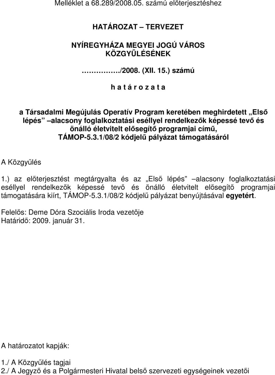 programjai című, TÁMOP-5.3.1/08/2 kódjelű pályázat támogatásáról A Közgyűlés 1.