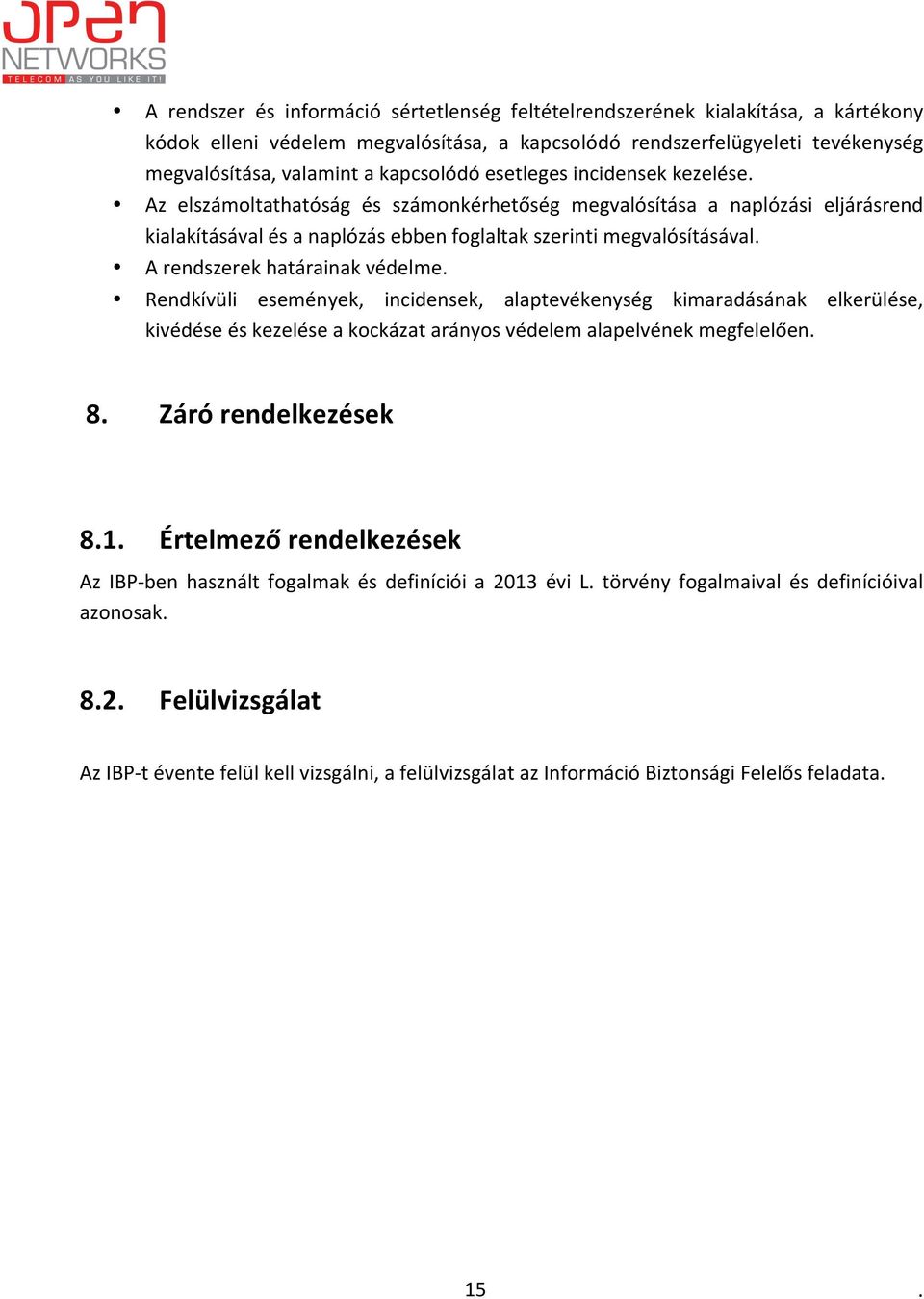 rendszerek határainak védelme Rendkívüli események, incidensek, alaptevékenység kimaradásának elkerülése, kivédése és kezelése a kockázat arányos védelem alapelvének megfelelően 8 Záró rendelkezések