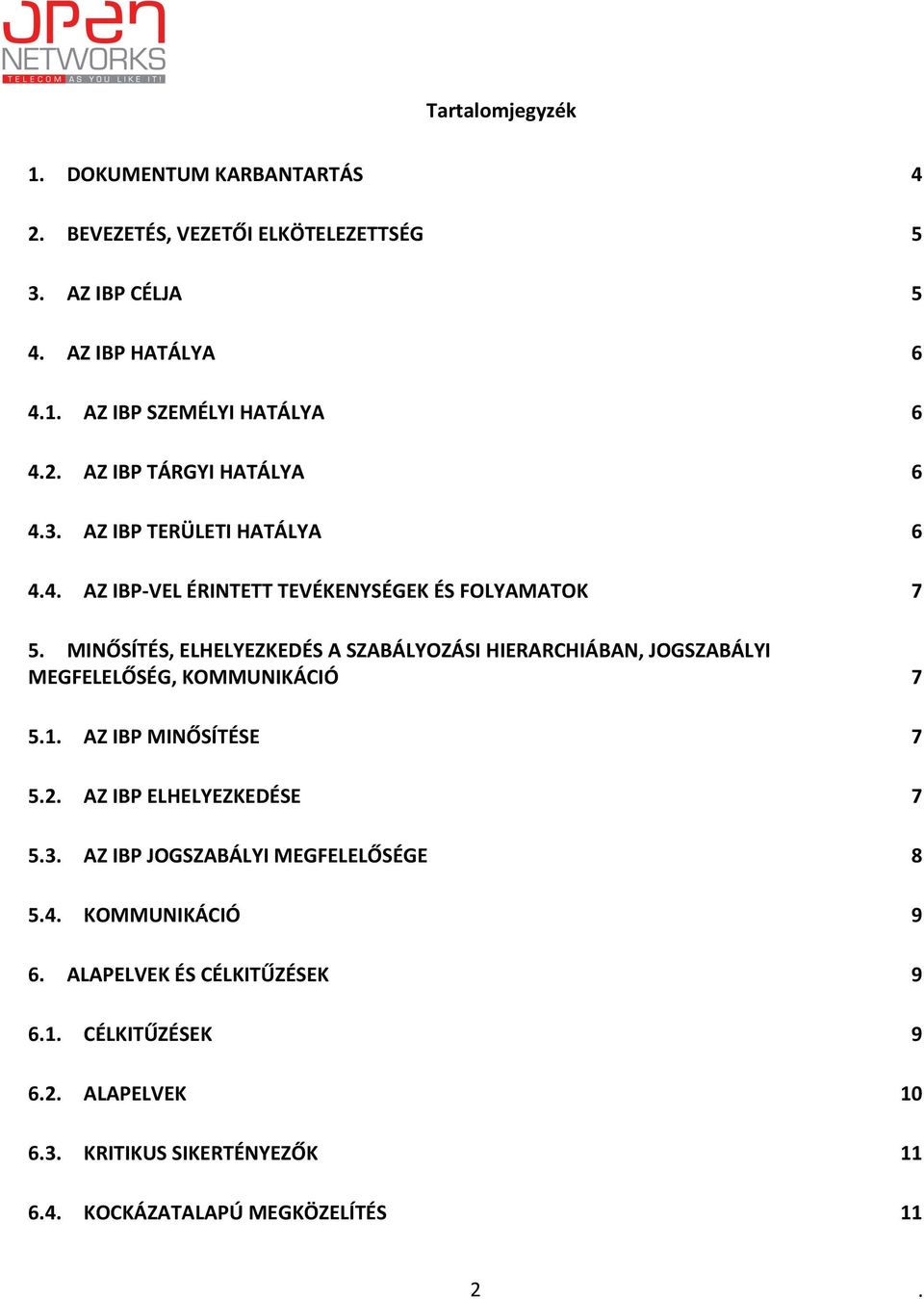 SZABÁLYOZÁSI HIERARCHIÁBAN, JOGSZABÁLYI MEGFELELŐSÉG, KOMMUNIKÁCIÓ 7 51 AZ IBP MINŐSÍTÉSE 7 52 AZ IBP ELHELYEZKEDÉSE 7 53 AZ IBP JOGSZABÁLYI