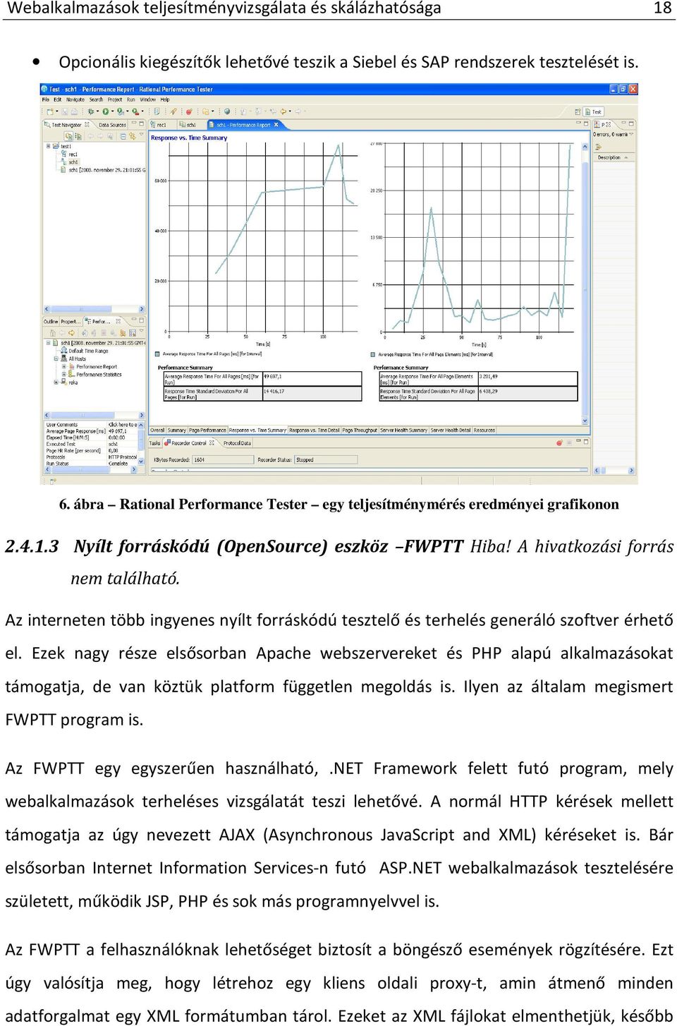 Az interneten több ingyenes nyílt forráskódú tesztelő és terhelés generáló szoftver érhető el.