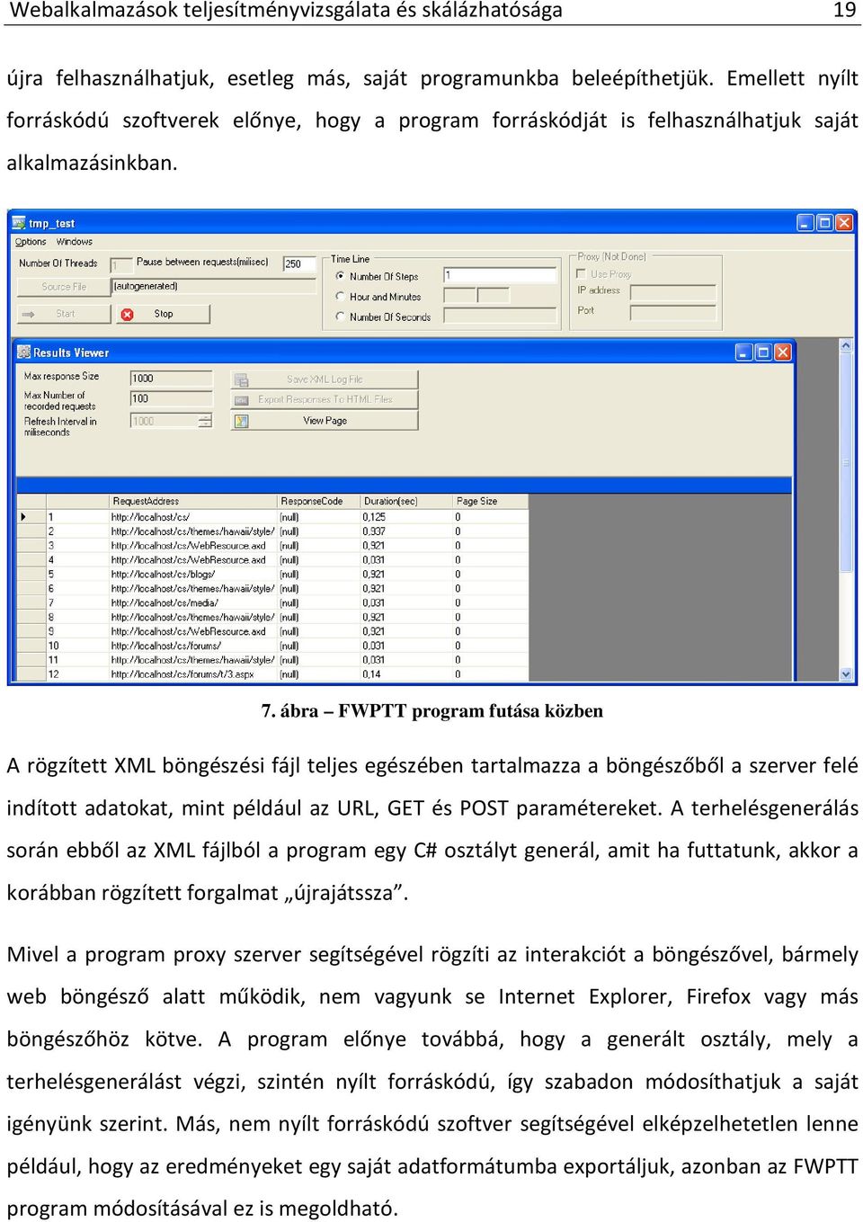 ábra FWPTT program futása közben A rögzített XML böngészési fájl teljes egészében tartalmazza a böngészőből a szerver felé indított adatokat, mint például az URL, GET és POST paramétereket.