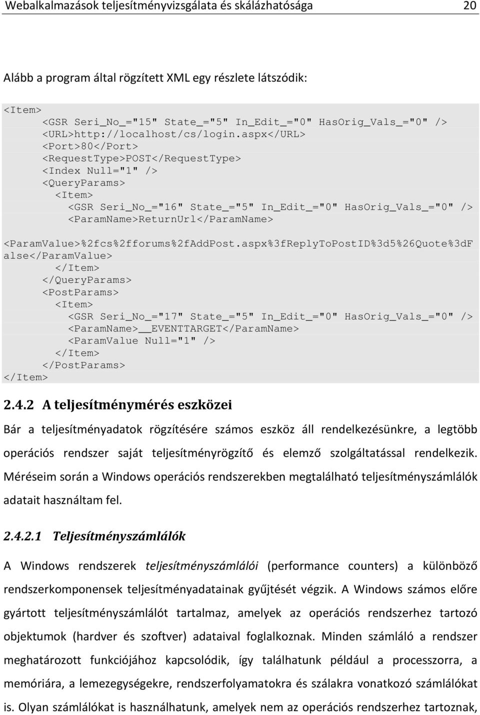 aspx</URL> <Port>80</Port> <RequestType>POST</RequestType> <Index Null="1" /> <QueryParams> <Item> <GSR Seri_No_="16" State_="5" In_Edit_="0" HasOrig_Vals_="0" /> <ParamName>ReturnUrl</ParamName>