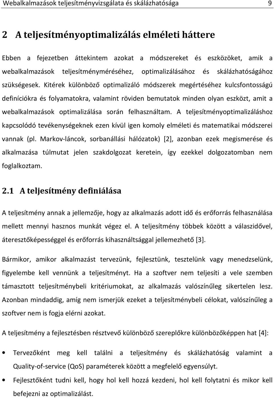 Kitérek különböző optimalizáló módszerek megértéséhez kulcsfontosságú definíciókra és folyamatokra, valamint röviden bemutatok minden olyan eszközt, amit a webalkalmazások optimalizálása során