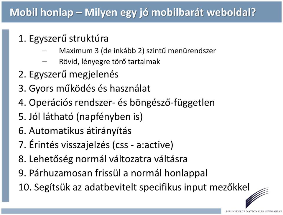 Gyors működés és használat 4. Operációs rendszer- és böngésző-független 5. Jól látható (napfényben is) 6.