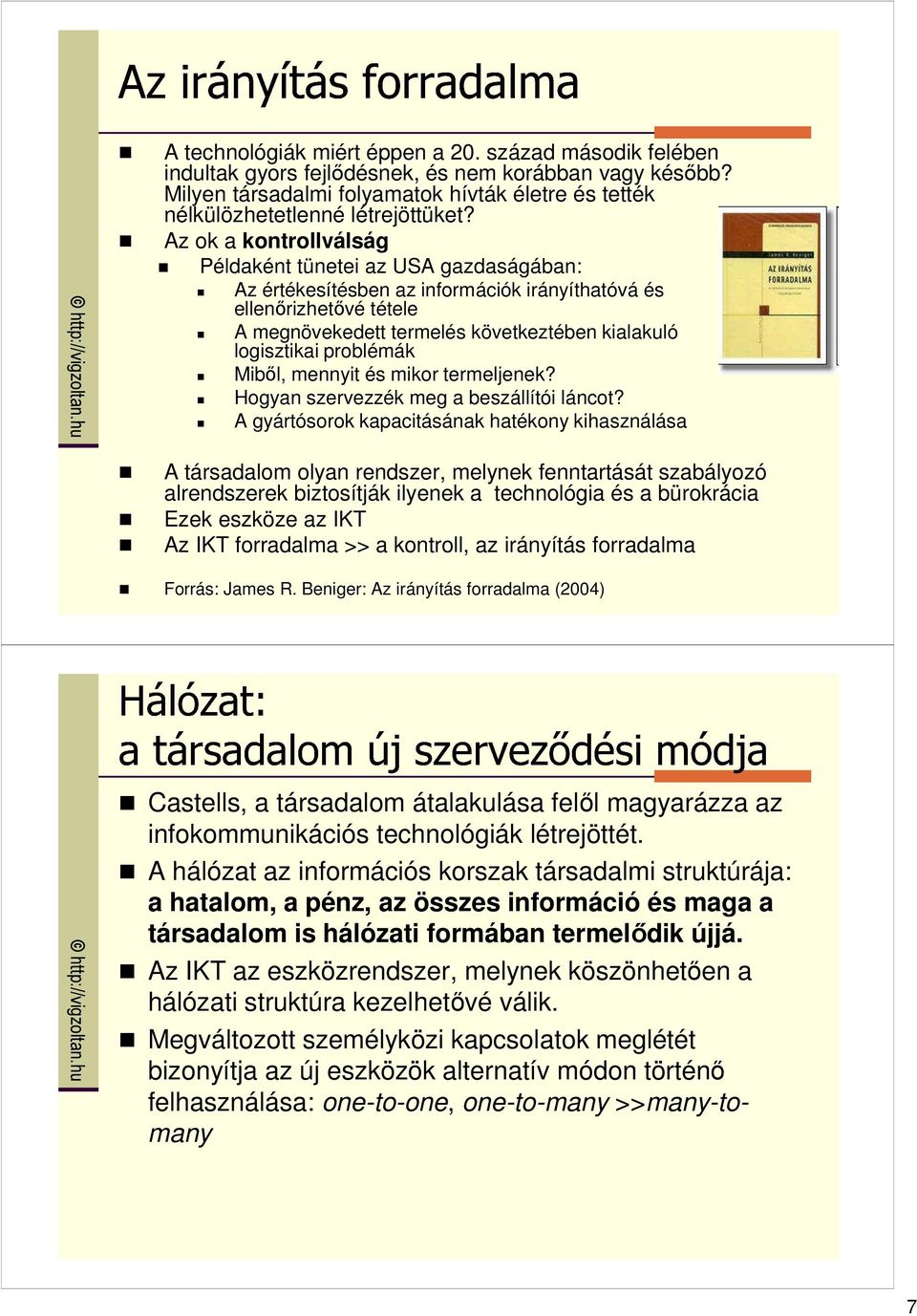 Az ok a kontrollválság Példaként tünetei az USA gazdaságában: Az értékesítésben az információk irányíthatóvá és ellenırizhetıvé tétele A megnövekedett termelés következtében kialakuló logisztikai