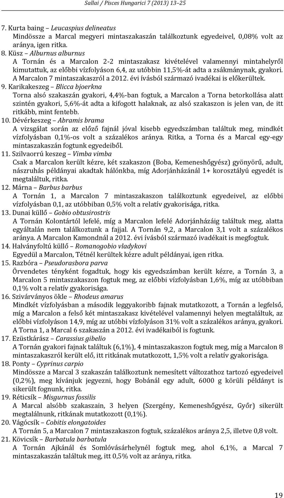 A Marcalon 7 mintaszakaszról a 2012. évi ívásból származó ivadékai is előkerültek. 9.