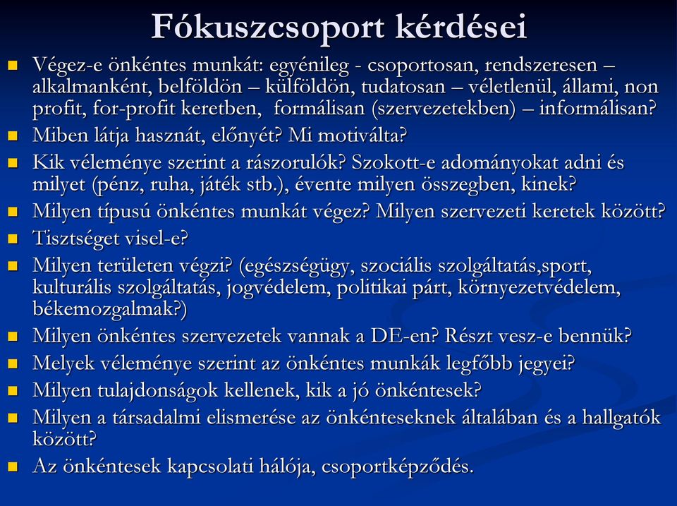 ), évente milyen összegben, kinek? Milyen típusú önkéntes munkát végez? Milyen szervezeti keretek között? Tisztséget visel-e? Milyen területen végzi?