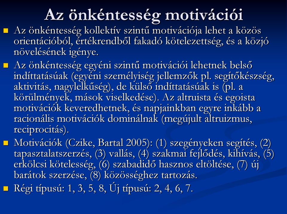 a körülmények, mások viselkedése). Az altruista és egoista motivációk keveredhetnek, és napjainkban egyre inkább a racionális motivációk dominálnak (megújult altruizmus, reciprocitás).