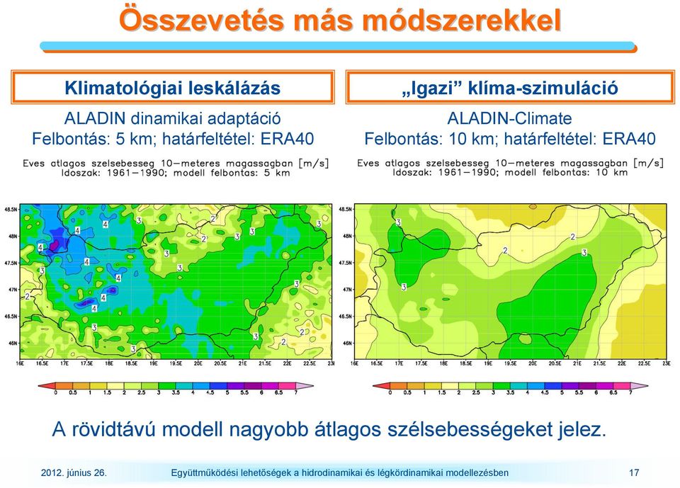 10 km; határfeltétel: ERA40 A rövidtávú modell nagyobb átlagos szélsebességeket jelez.