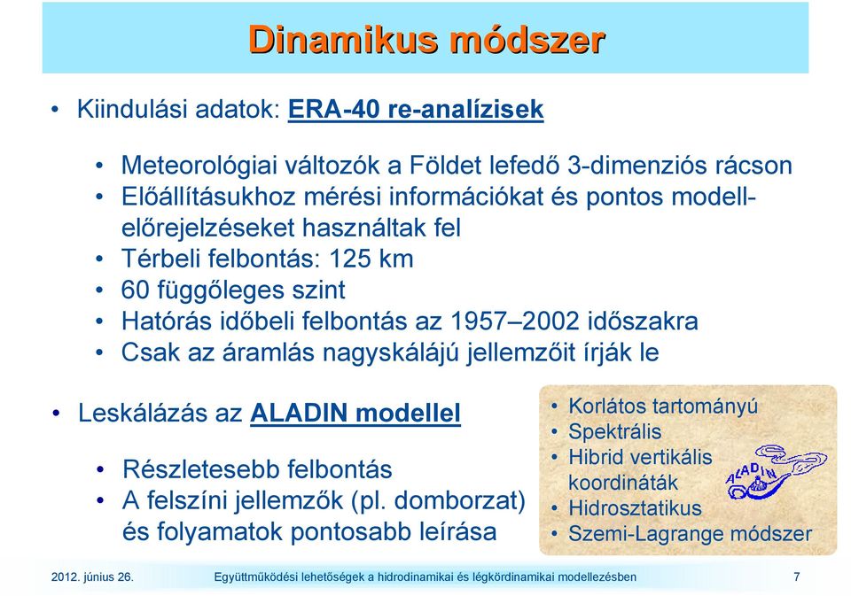 jellemzıit írják le Leskálázás az ALADIN modellel Részletesebb felbontás A felszíni jellemzık (pl.