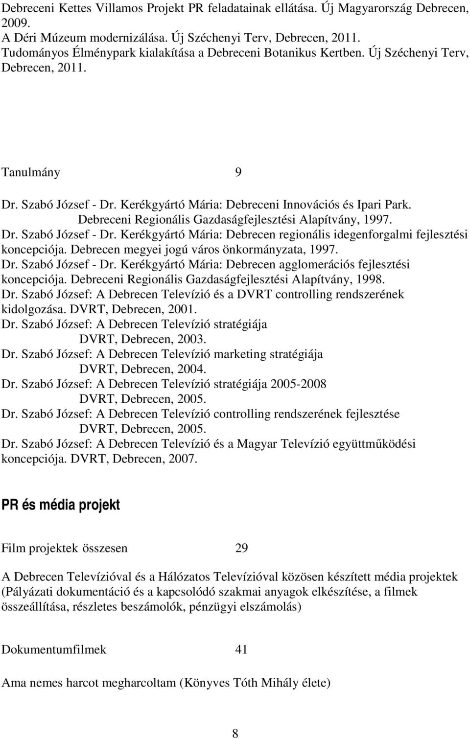 Debreceni Regionális Gazdaságfejlesztési Alapítvány, 1997. Dr. Szabó József - Dr. Kerékgyártó Mária: Debrecen regionális idegenforgalmi fejlesztési koncepciója.