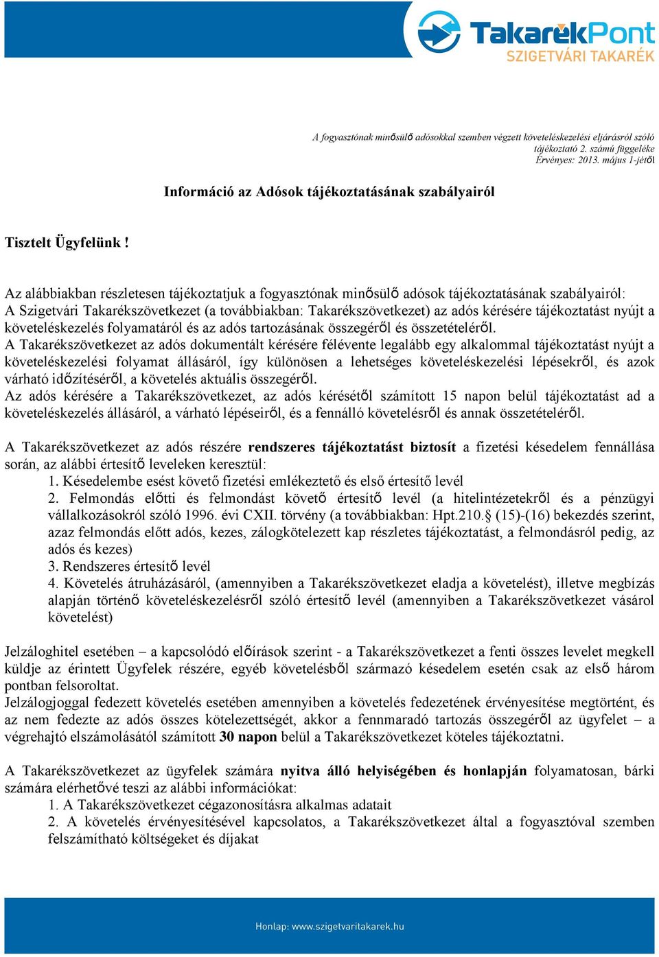 Az alábbiakban részletesen tájékoztatjuk a fogyasztónak minősülő adósok tájékoztatásának szabályairól: A Szigetvári Takarékszövetkezet (a továbbiakban: Takarékszövetkezet) az adós kérésére