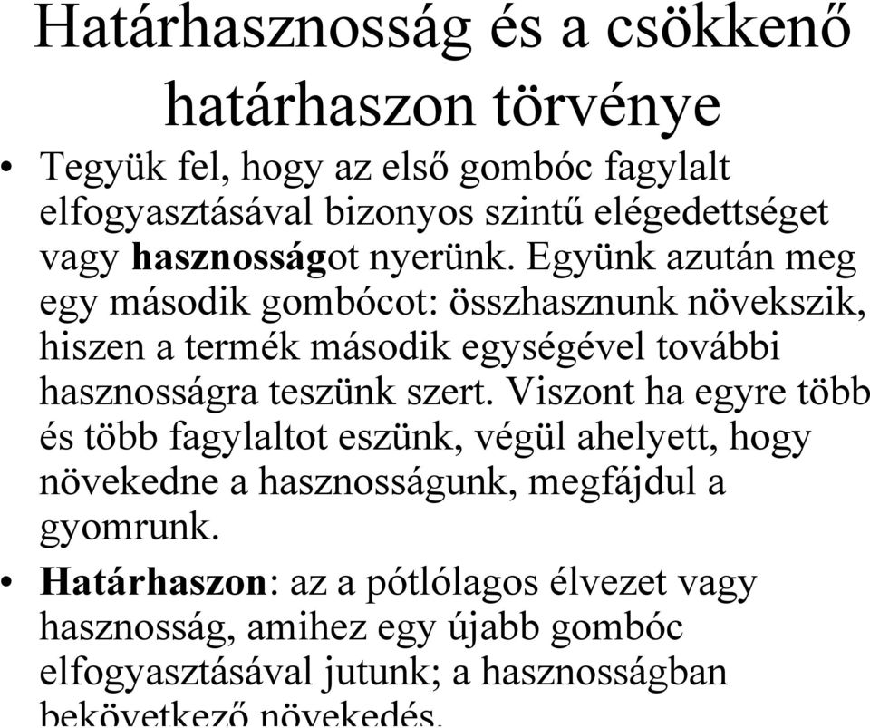 Együnk azután meg egy második gombócot: összhasznunk növekszik, hiszen a termék második egységével további hasznosságra teszünk szert.