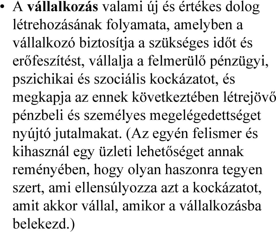 létrejövő pénzbeli és személyes megelégedettséget nyújtó jutalmakat.