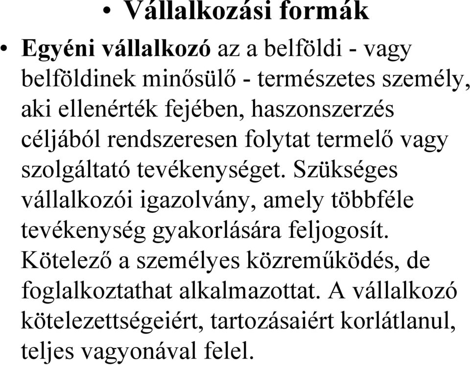 Szükséges vállalkozói igazolvány, amely többféle tevékenység gyakorlására feljogosít.