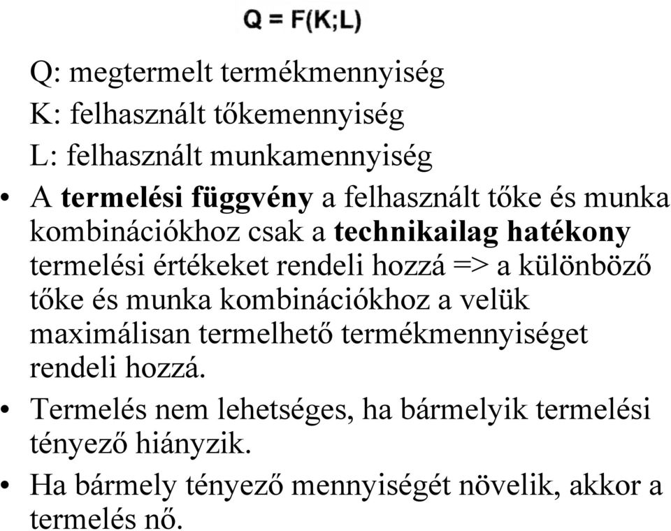 különböző tőke és munka kombinációkhoz a velük maximálisan termelhető termékmennyiséget rendeli hozzá.