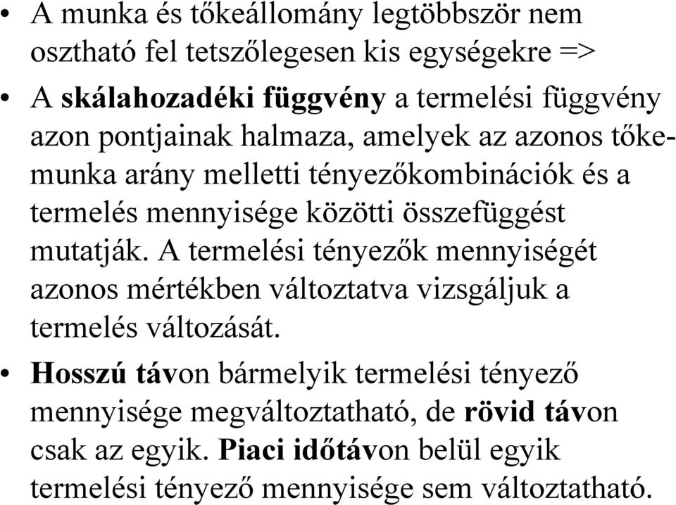 mutatják. A termelési tényezők mennyiségét azonos mértékben változtatva vizsgáljuk a termelés változását.