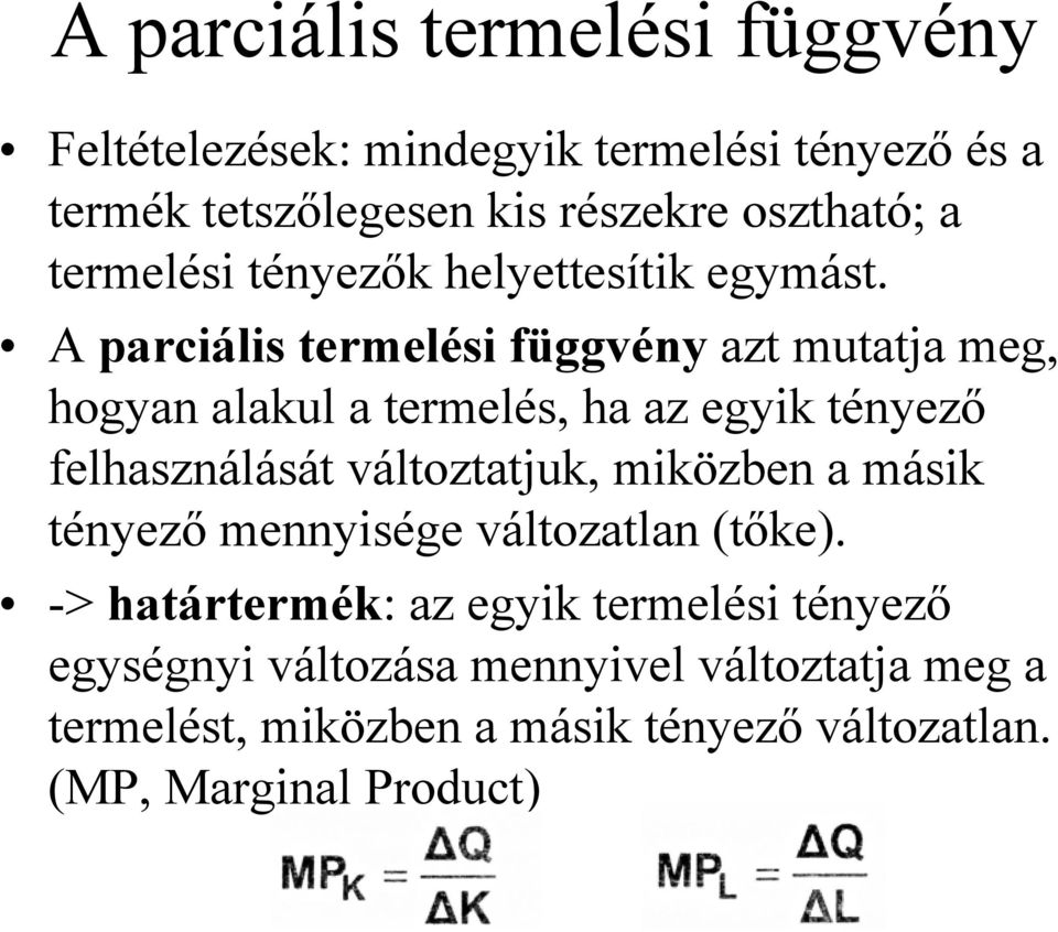 A parciális termelési függvény azt mutatja meg, hogyan alakul a termelés, ha az egyik tényező felhasználását változtatjuk,