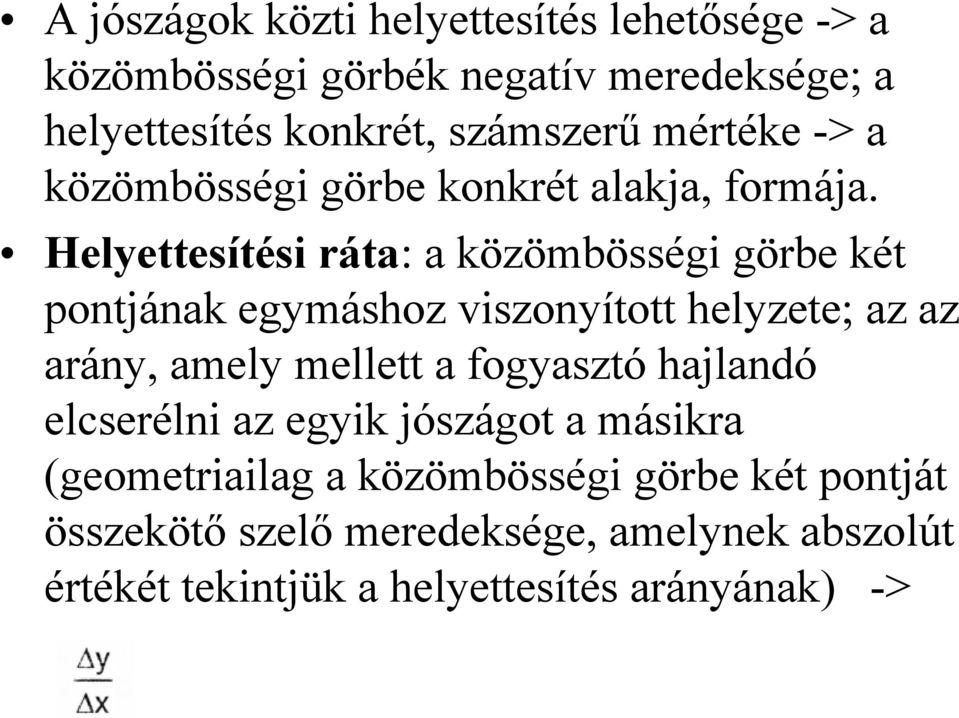 Helyettesítési ráta: a közömbösségi görbe két pontjának egymáshoz viszonyított helyzete; az az arány, amely mellett a