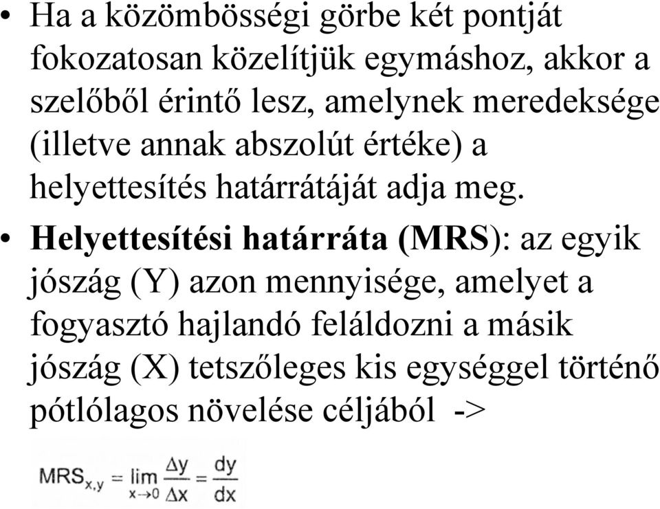 meg. Helyettesítési határráta (MRS): az egyik jószág (Y) azon mennyisége, amelyet a fogyasztó