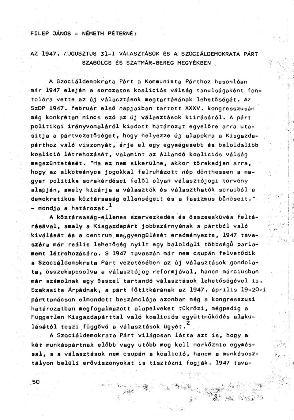 tanulságaként fontolóra vette az új választások megtartásának lehetőségét. Az SzDP 1947. február első napjaiban tartott XXXV. kongresszusán még konkrétan nincs szó az új választások kiírásáról.