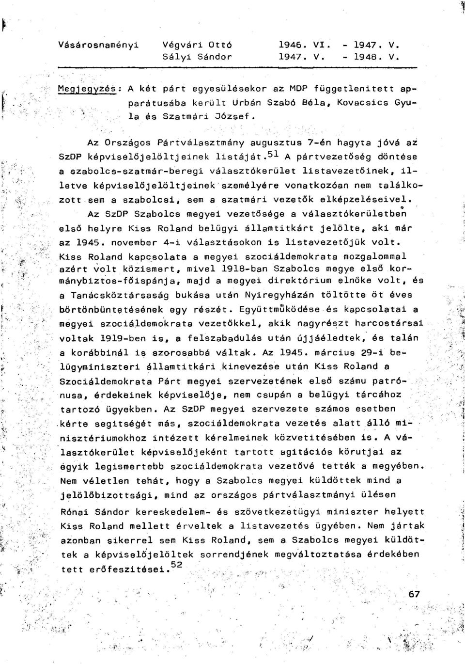51 A pártvezetőség döntése a szabolcs-szatmár-beregi választókerület listavezetőinek, illetve képviselőjelöltjeinek személyére vonatkozóan nem találkozott sem a szabolcsi, sem a szatmári vezetők