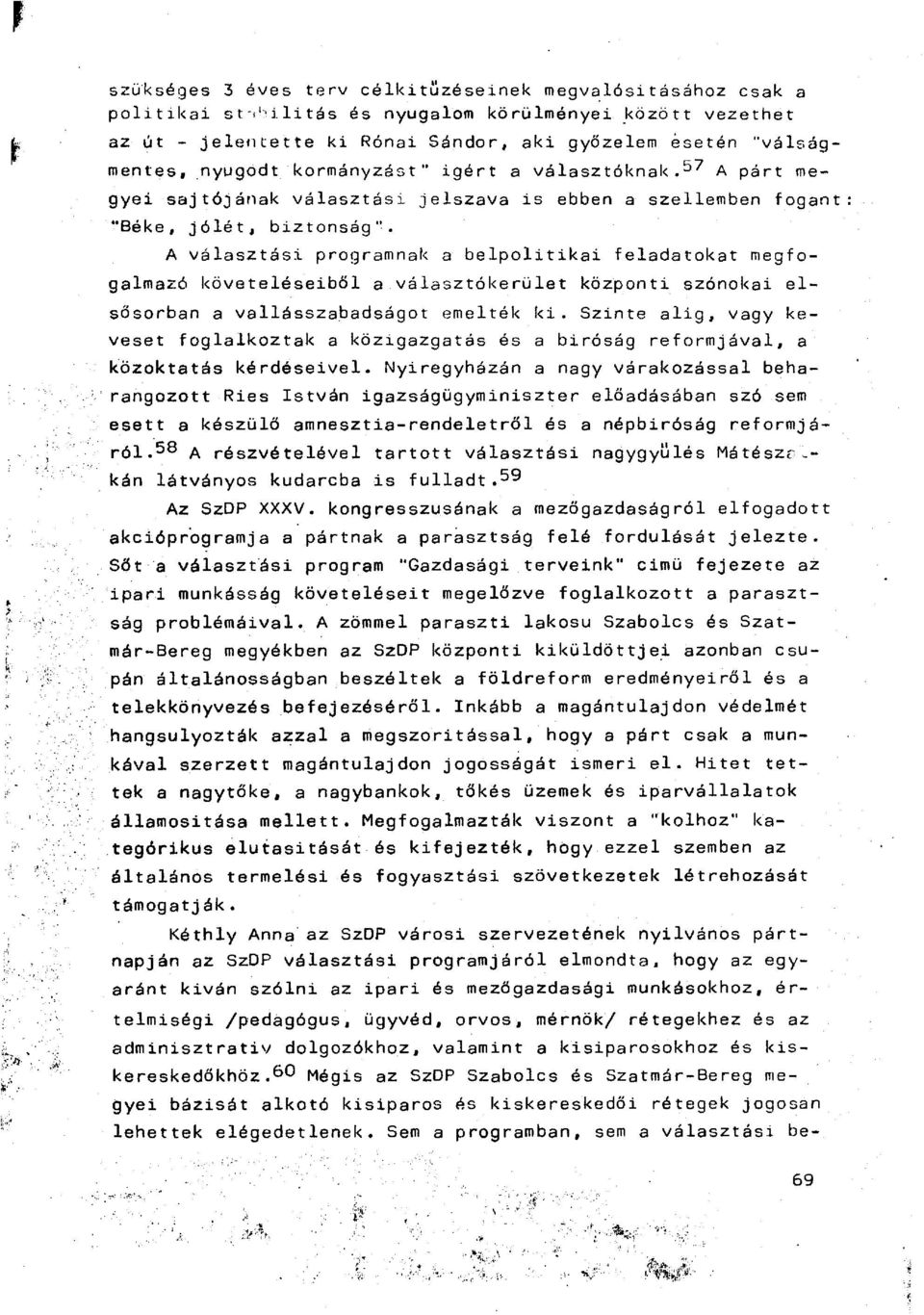 A választási programnak a belpolitikai feladatokat megfogalmazó követeléseiből a választókerület központi szónokai elsősorban a vallásszabadságot emelték k i.