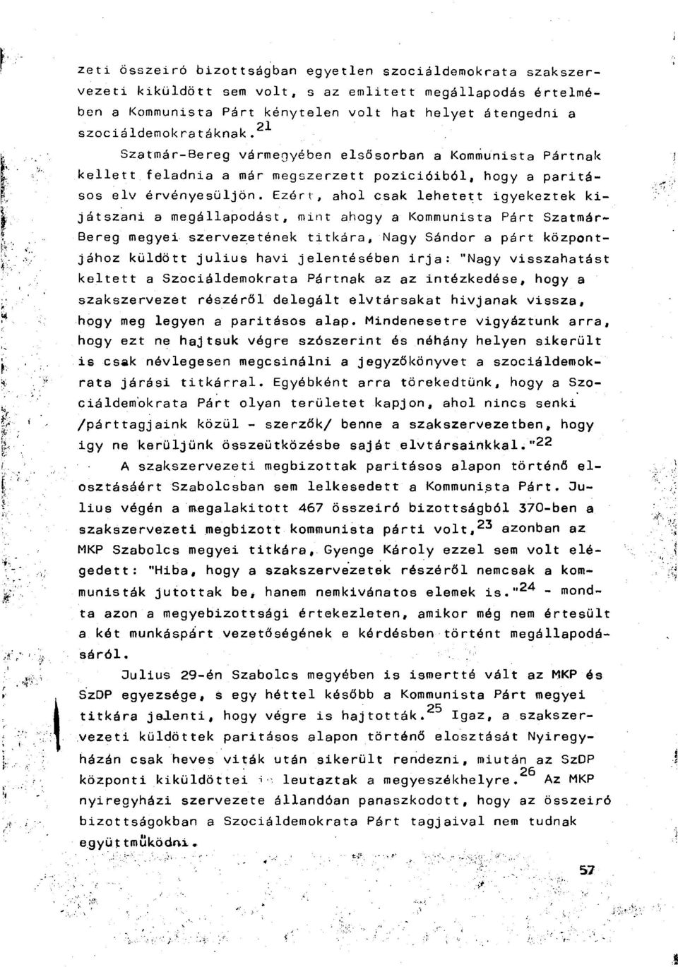 Ezért, ahol csak lehetett igyekeztek kijátszani a megállapodást, mint Bereg megyei szervezetének ahogy a Kommunista Párt Szatmár- titkára.