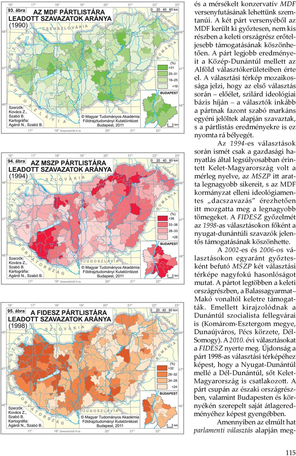 A választási térkép mozaikossága jelzi, hogy az első választás során előélet, szilárd ideológiai bázis híján a választók inkább a pártnak fazont szabó markáns egyéni jelöltek alapján szavaztak, s a