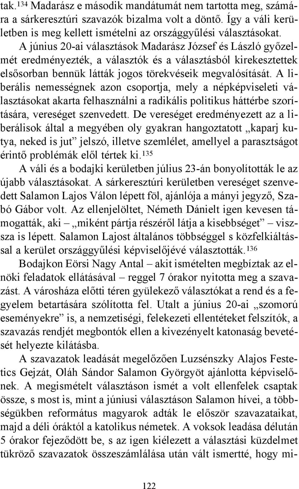 A liberális nemességnek azon csoportja, mely a népképviseleti választásokat akarta felhasználni a radikális politikus háttérbe szorítására, vereséget szenvedett.