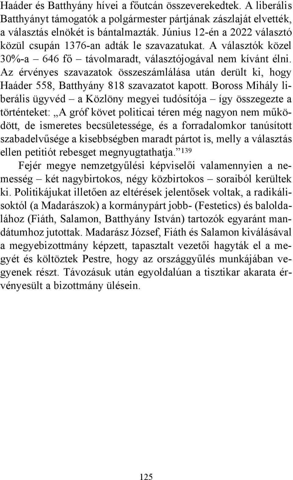 Az érvényes szavazatok összeszámlálása után derült ki, hogy Haáder 558, Batthyány 818 szavazatot kapott.
